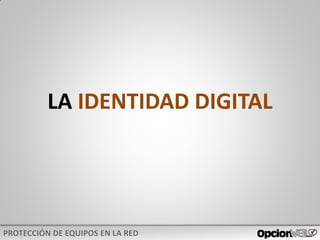 LA IDENTIDAD DIGITAL
 