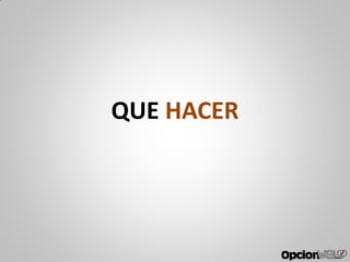 QUE HACER
 
