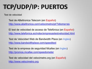 Test de velocidad
Test de ABeltronica Telecom (en Español)
http://www.abeltronica.com/velocimetro/pt/?idioma=es
El test de velocidad de acceso de Telefónica (en Español)
http://www.telefonica.es/index/empresastestvelocidad.html
Test de Velocidad Web de Bandwidth Place (en Ingles)
http://www.bandwidthplace.com/speedtest
Test de la empresa de seguridad Mcafee (en Ingles)
http://promos.mcafee.com/speedometer
Test de velocidad del velocimetro.org (en Español)
http://www.velocimetro.org
 