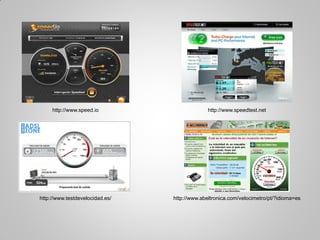 http://www.speed.io
http://www.abeltronica.com/velocimetro/pt/?idioma=eshttp://www.testdevelocidad.es/
http://www.speedtest.net
 
