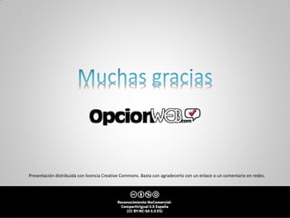 Presentación distribuida con licencia Creative Commons. Basta con agradecerlo con un enlace o un comentario en redes.
 