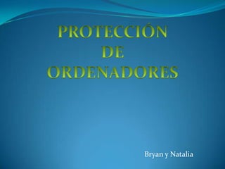 PROTECCIÓN DE ORDENADORES Bryan y Natalia 