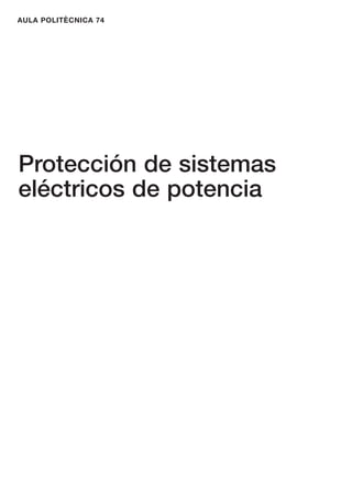 AULA POLITÈCNICA 74
Protección de sistemas
eléctricos de potencia
 