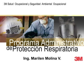 Protección Respiratoria
de
Programa Administrativo
3M Salud Ocupacional y Seguridad Ambiental Ocupacional
Ing. Marilen Molina V.
 
