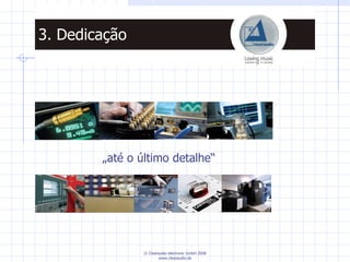„ até o último detalhe“ 3. Dedicação 