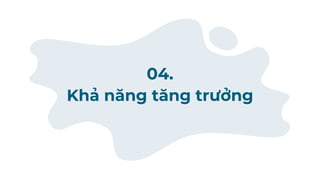 Khả năng tăng trưởng
04.
 