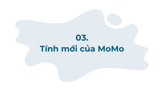 Tính mới của MoMo
03.
 