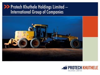 Protech Khuthele Holdings Limited –
International Group of Companies
 