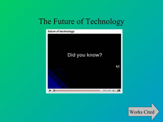 The Future of Technology




                           Works Cited
 