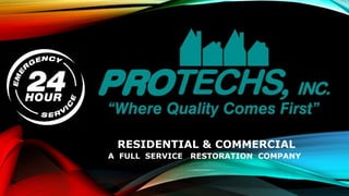RESIDENTIAL & COMMERCIAL
A FULL SERVICE RESTORATION COMPANY
 