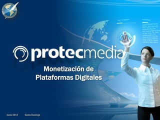 Monetización de
Plataformas Digitales
Santo DomingoJunio 2014
 