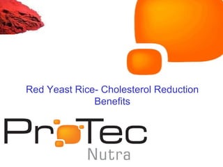 Red Yeast Rice- Cholesterol Reduction
              Benefits
 