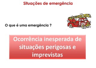 O que é uma emergência ?
 