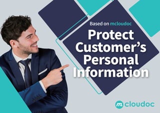 Based on mcloudoc
Protect
Customer’s
Personal
Information
 