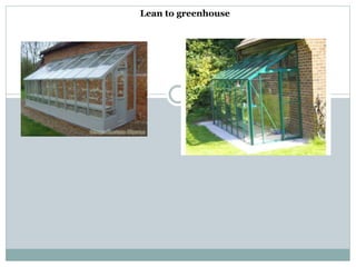 Lean to greenhouse
 
