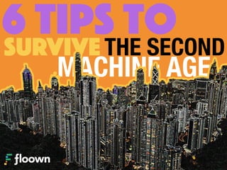 6 TIPS toTHE SECONDSURVIVE
MACHINE AGE
 