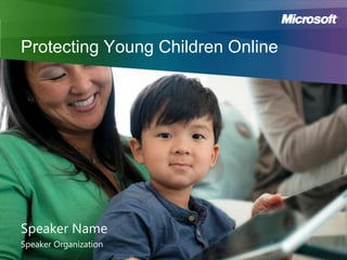 Protecting Young Children Online

Speaker Name
Speaker Organization

 