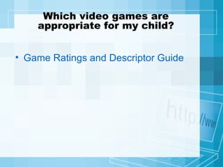 Which video games are appropriate for my child? Game Ratings and Descriptor Guide 