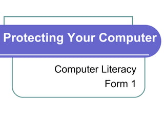 Protecting Your Computer Computer Literacy Form 1 
