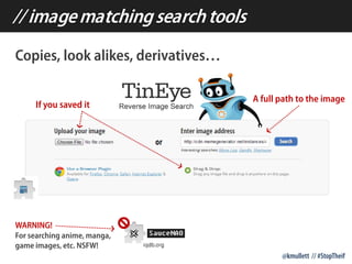 // imagematchingsearchtools
@kmullett // #StopTheif
Copies, look alikes, derivatives…
WARNING!
For searching anime, manga,...