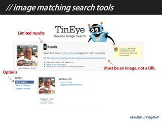 // imagematchingsearchtools
@kmullett // #StopTheif
Must be an image, not a URL
Limited results
Options
 