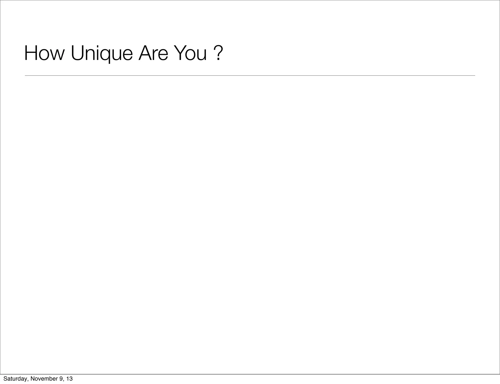 How Unique Are You ?

Saturday, November 9, 13

 