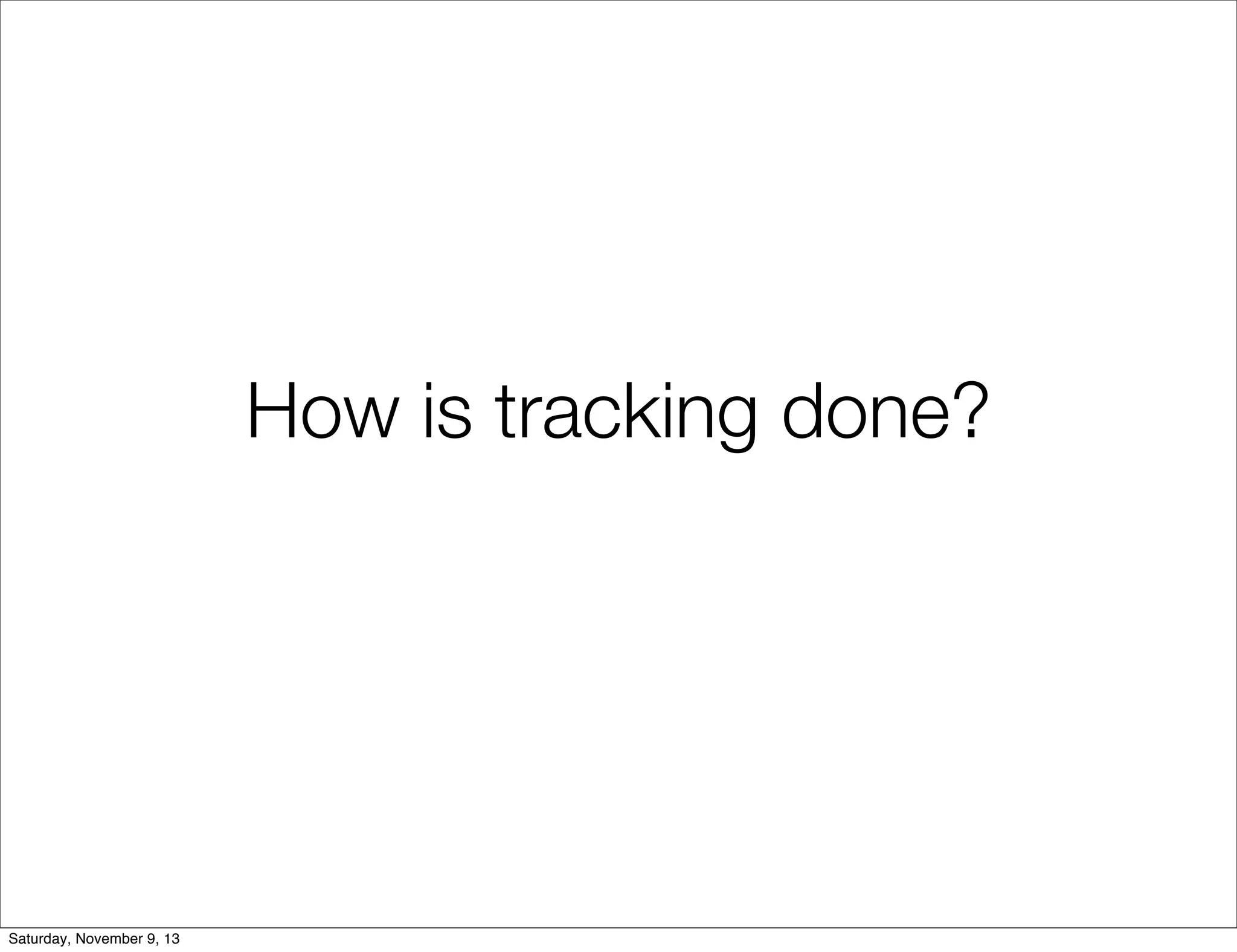 How is tracking done?

Saturday, November 9, 13

 