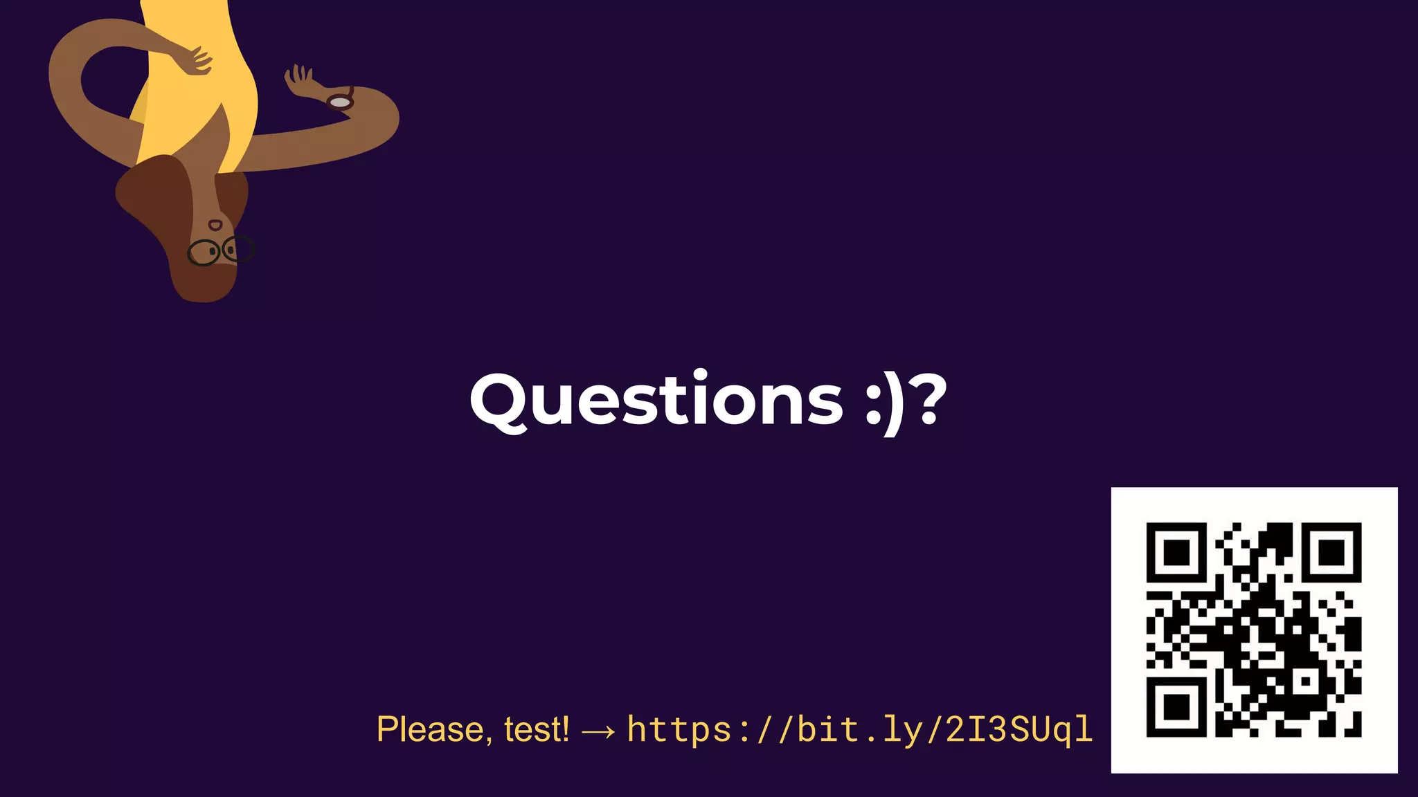 Questions :)?
Please, test! → https://bit.ly/2I3SUql
 