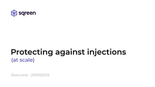 Protecting against injections
(at scale)
Beerump - 2019/05/29
 