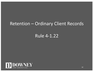Retention	– Ordinary	Client	Records
Rule	4-1.22
62
 