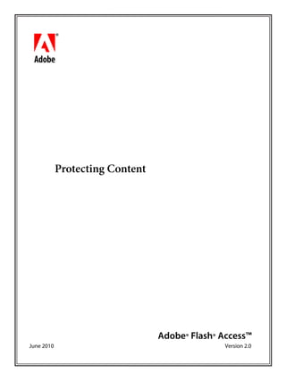 bbc
Protecting Content
Adobe® Flash® Access™
June 2010 Version 2.0
 