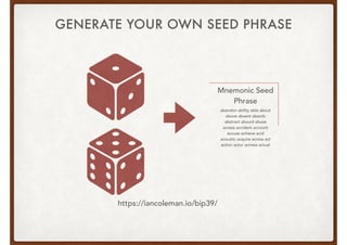 GENERATE YOUR OWN SEED PHRASE
https://iancoleman.io/bip39/
abandon ability able about
above absent absorb
abstract absurd ...