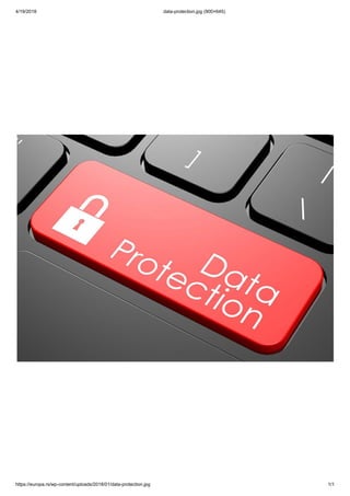 4/19/2018 data-protection.jpg (900×645)
https://europa.rs/wp-content/uploads/2018/01/data-protection.jpg 1/1
 