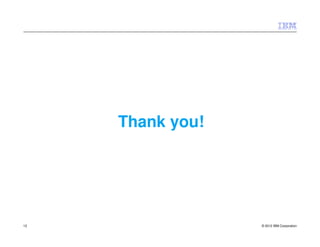 Thank you!




12                © 2012 IBM Corporation
 