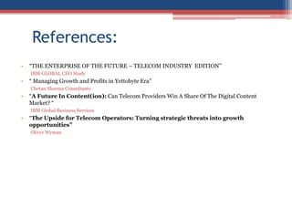   Though Iphones is a success for AT&T in the US market, it could not stop the market-leader, Verizon from adding more customers and increasing its ARPU, including data revenues by focusing on business design. When Verizon launches I-phone in 2010, AT&T will have a lot to watch out for. Source Oliver Wyman Consulting