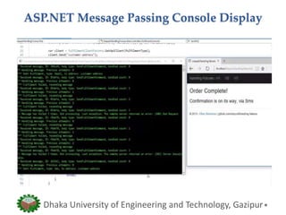 ASP.NET Message Passing Console Display
Dhaka University of Engineering and Technology, Gazipur
 