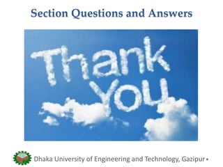 Section Questions and Answers
Thanks
Dhaka University of Engineering and Technology, Gazipur
 