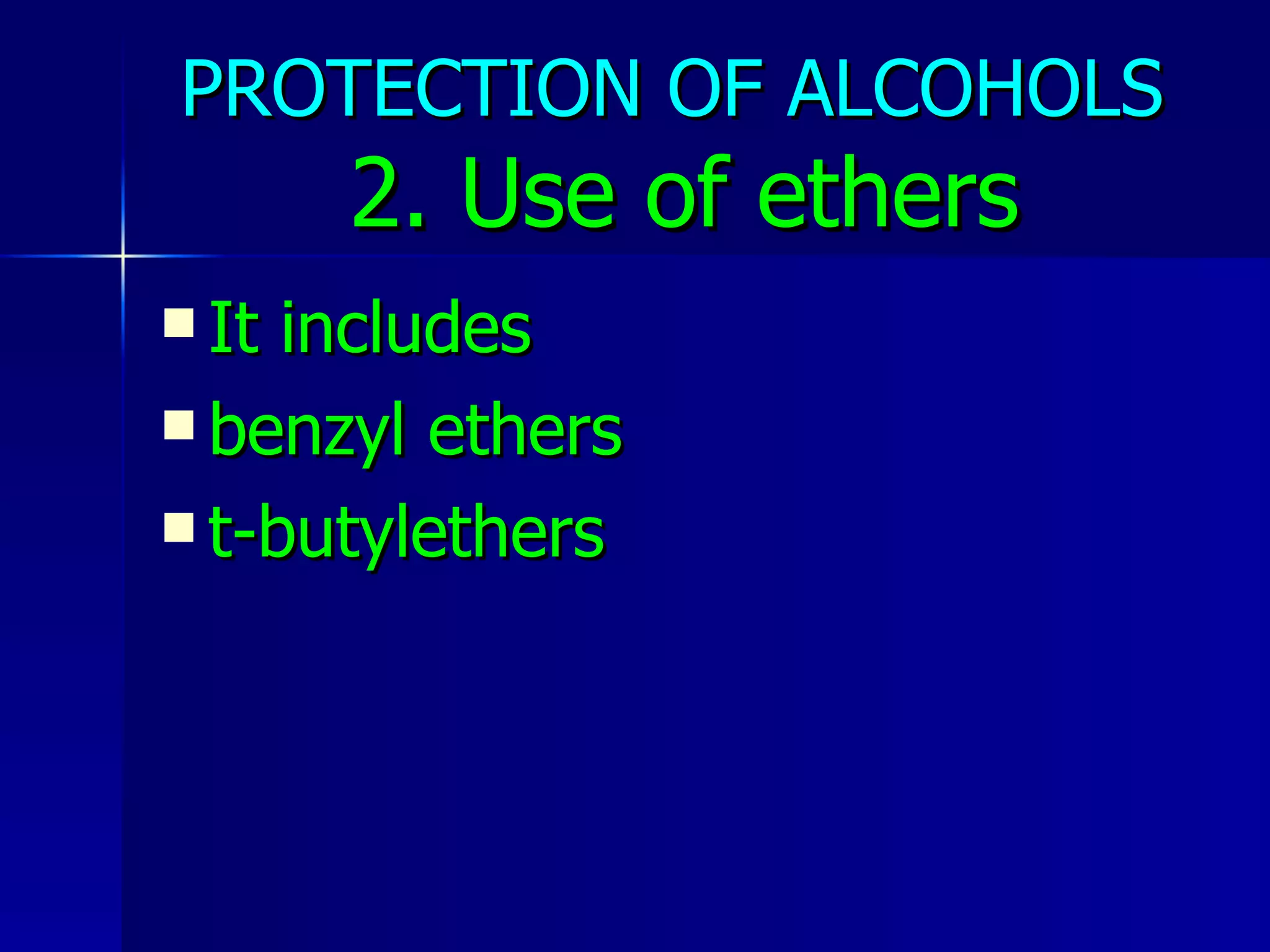 PROTECTION OF ALCOHOLS   2. Use of ethers It includes benzyl ethers t-butylethers 