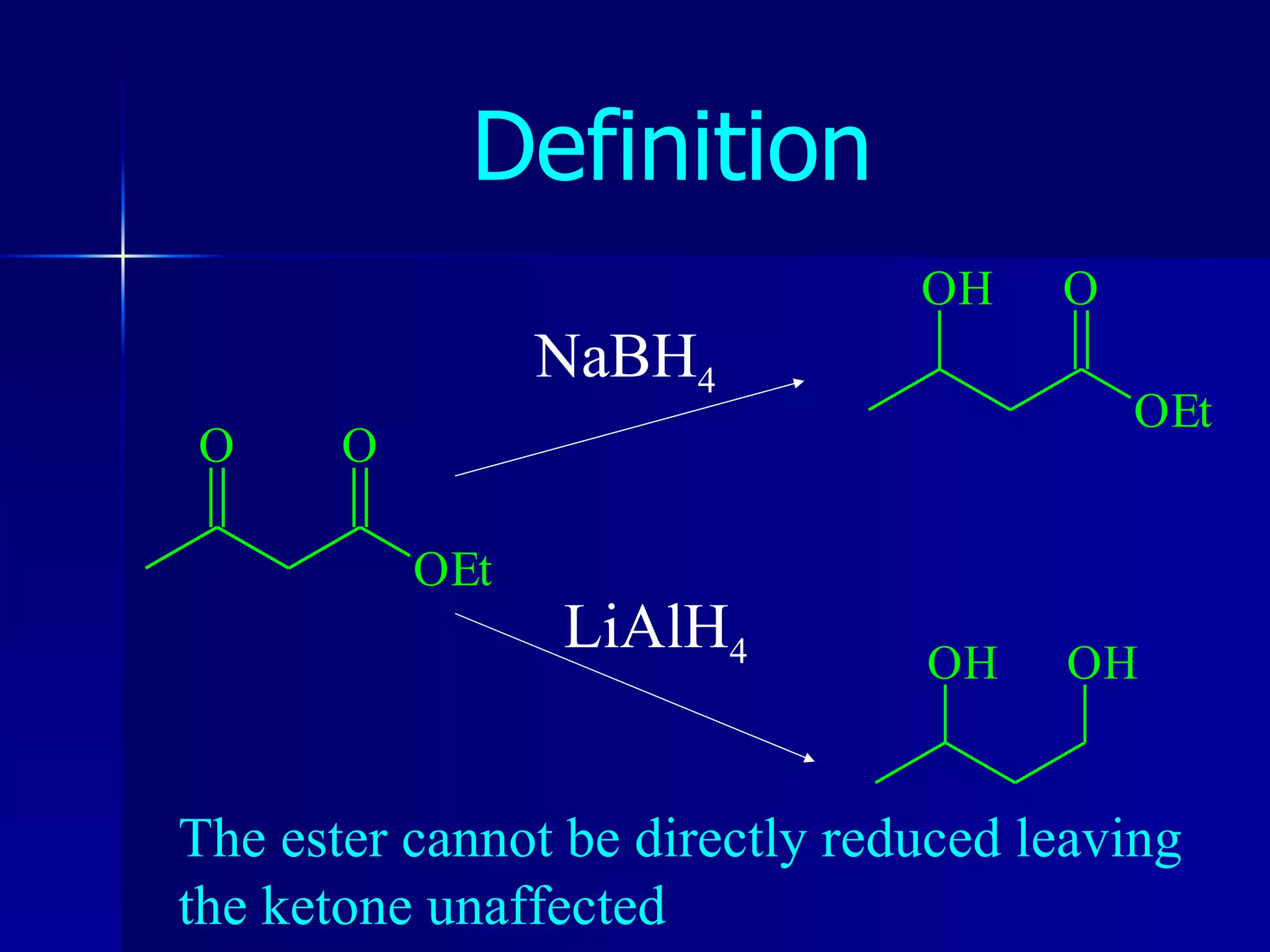 Definition NaBH 4 LiAlH 4 The ester cannot be directly reduced leaving  the ketone unaffected 