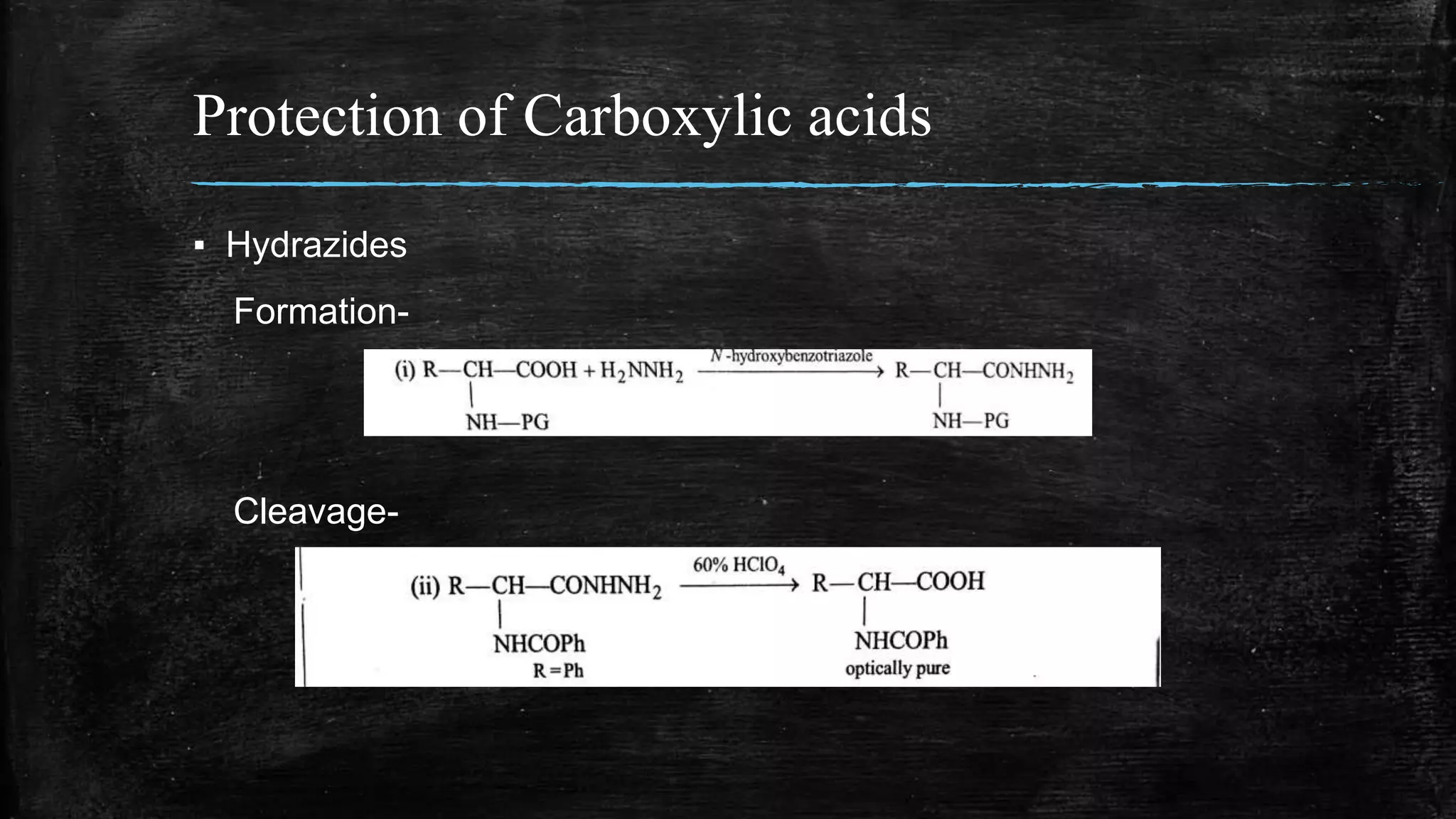 Protection of Carboxylic acids
▪ Hydrazides
Formation-
Cleavage-
 