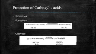 Protection of Carboxylic acids
▪ Hydrazides
Formation-
Cleavage-
 