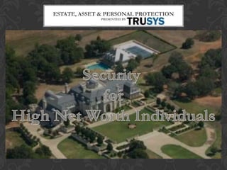 ESTATE, ASSET & PERSONAL PROTECTION
                 PRESENTED BY




High Net Worth Individuals
 