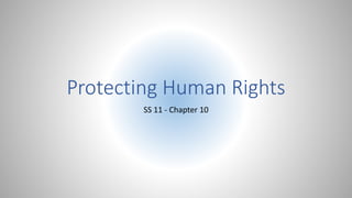 Protecting Human Rights
SS 11 - Chapter 10
 