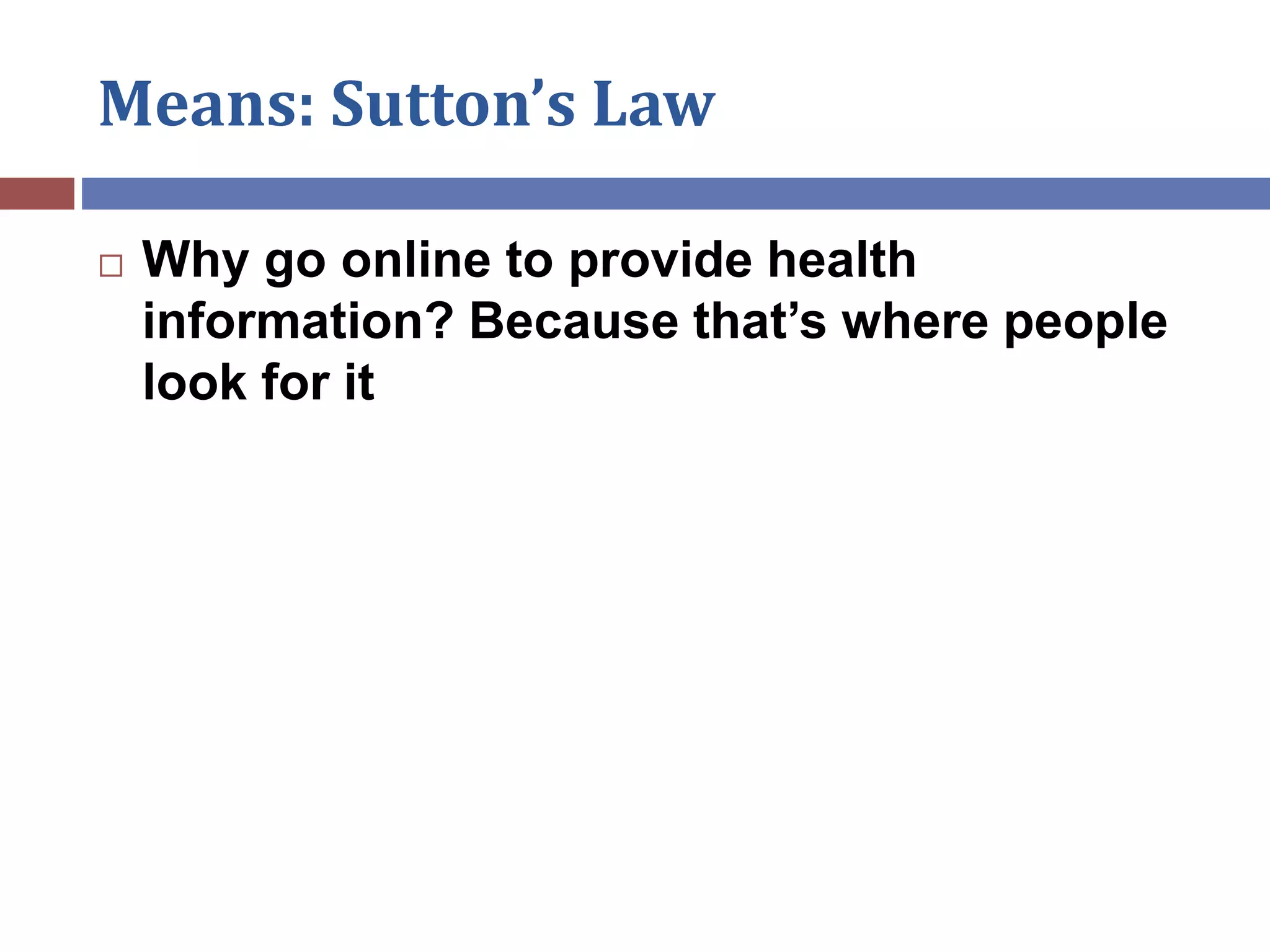 Means: Sutton’s Law
 Why go online to provide health
information? Because that’s where people
look for it
 