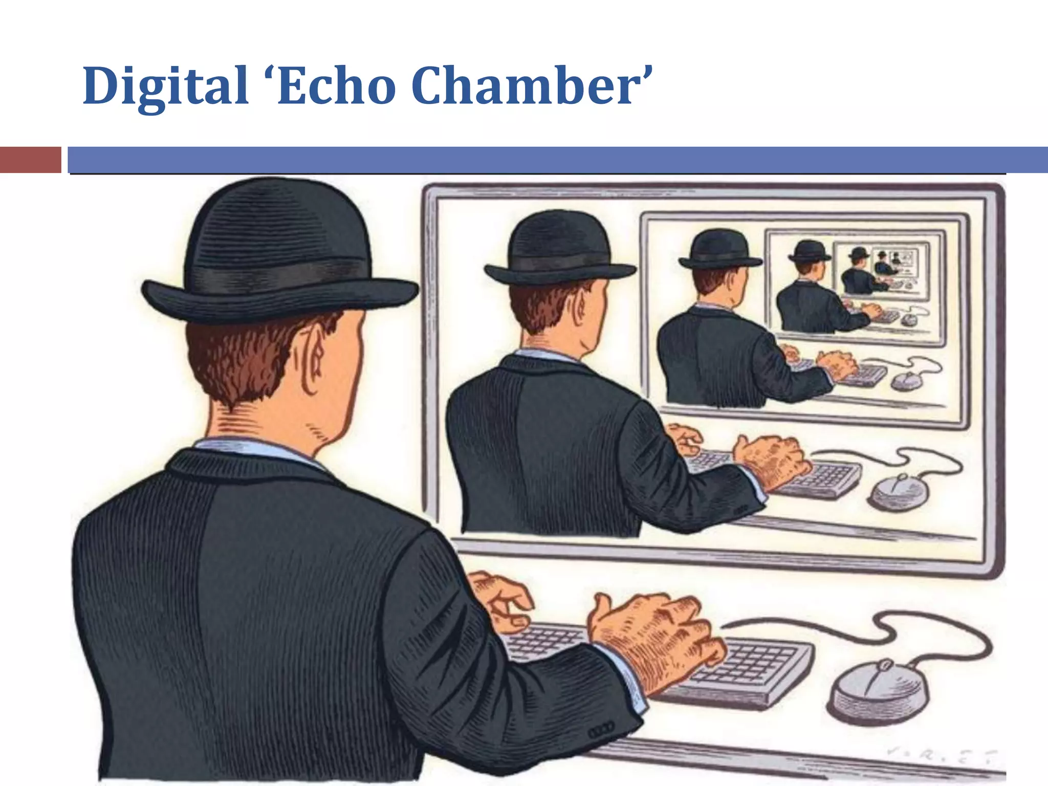 Digital ‘Echo Chamber’
 