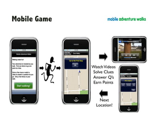 Mobile Game




              Watch Videos	

              Solve Clues	

              Answer Q’s	

              Earn Points	




                  Next
                Location!	

 