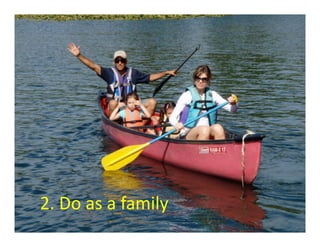 2.	
  Do	
  as	
  a	
  family	
  
 