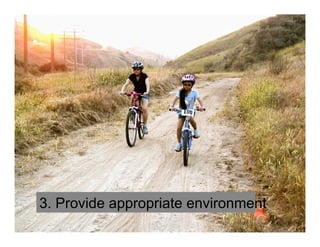 3. Provide appropriate environment
 