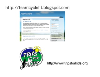 http://teamcyclefit.blogspot.com




                    http://www.tripsforkids.org
 