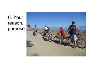 6. Your
reason,
purpose
 